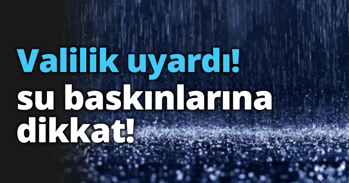  Kocali Valiliği uyardı!   su baskınlarına dikkat!
