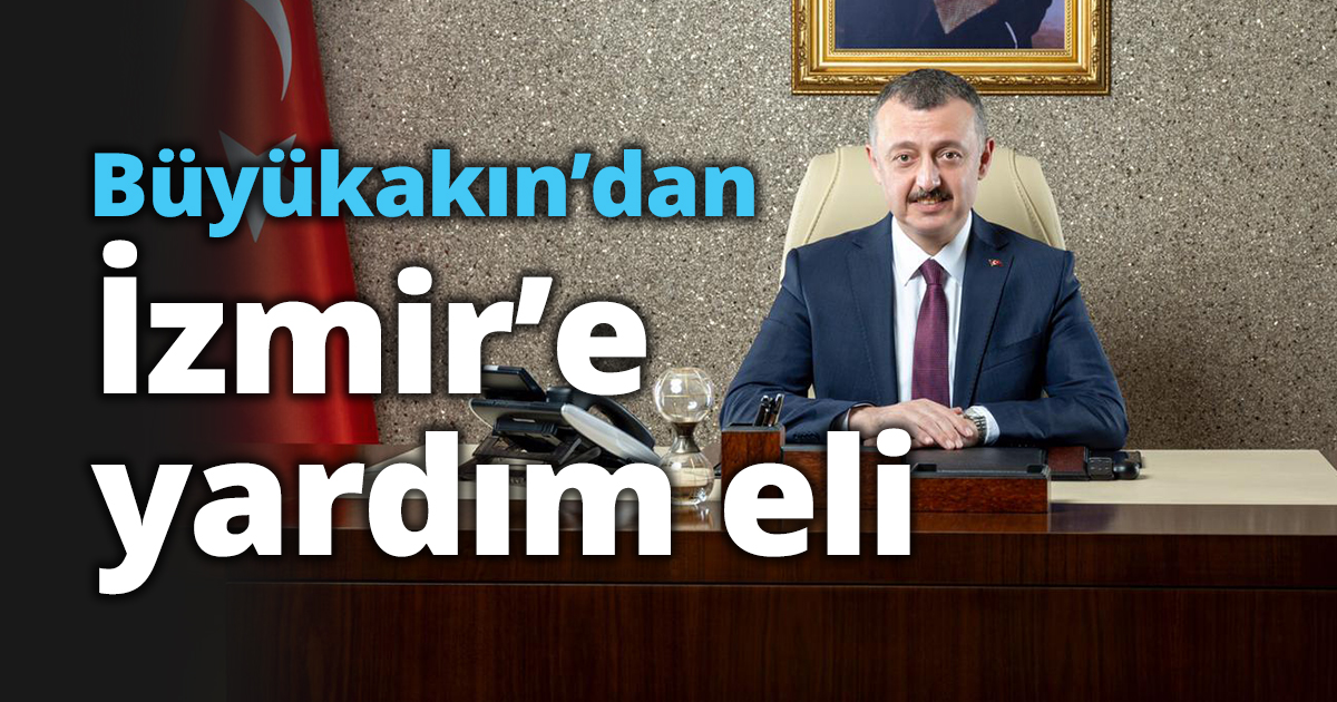 Büyükakın’dan İzmir’e yardım eli