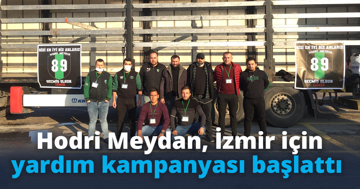 Hodri Meydan, İzmir’e yardım kampanyası başlattı 