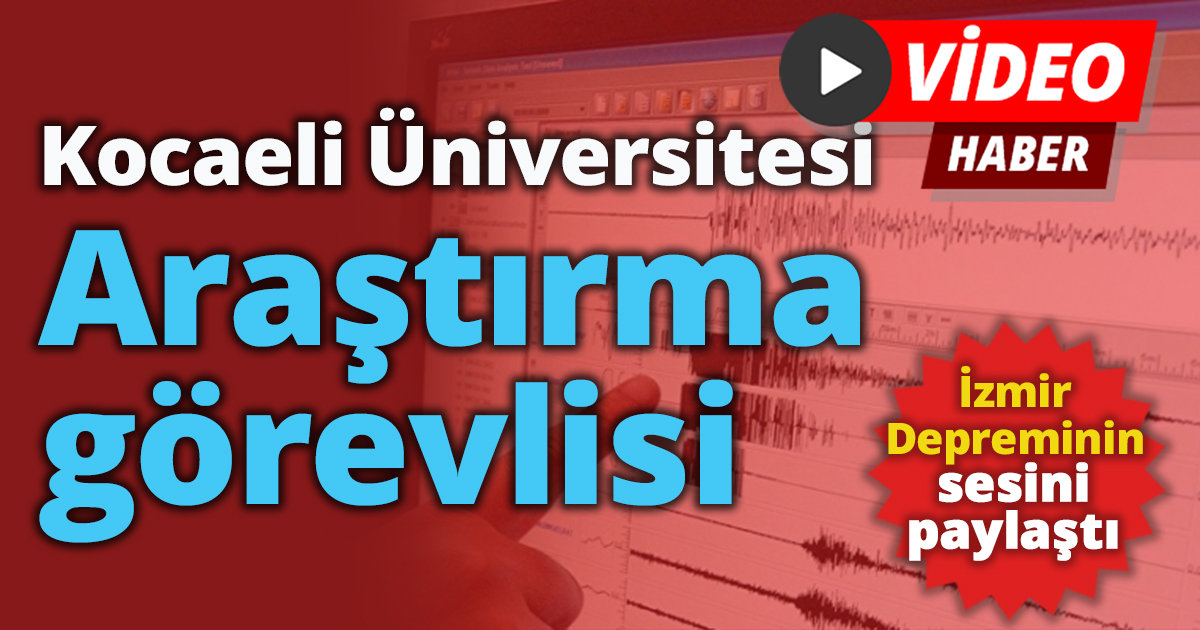KOÜ Araştırma görevlisi Livaoğlu İzmir Depreminin sesini paylaştı 