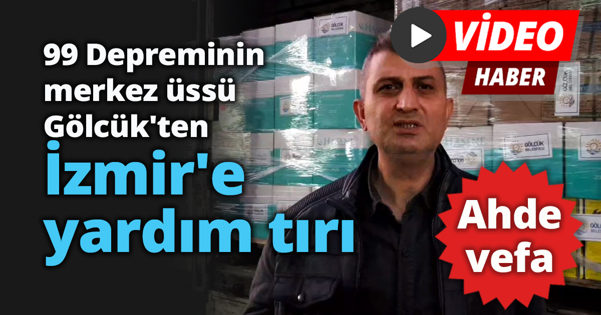 99 Depreminin  merkez üssü Gölcük'ten İzmir'e yardım tırı 