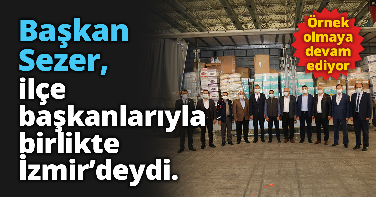 Başkan Sezer, ilçe başkanlarıyla birlikte İzmir’deydi.