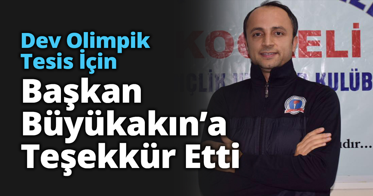 Dev Olimpik Tesis İçin Büyükakın’a Teşekkür Etti
