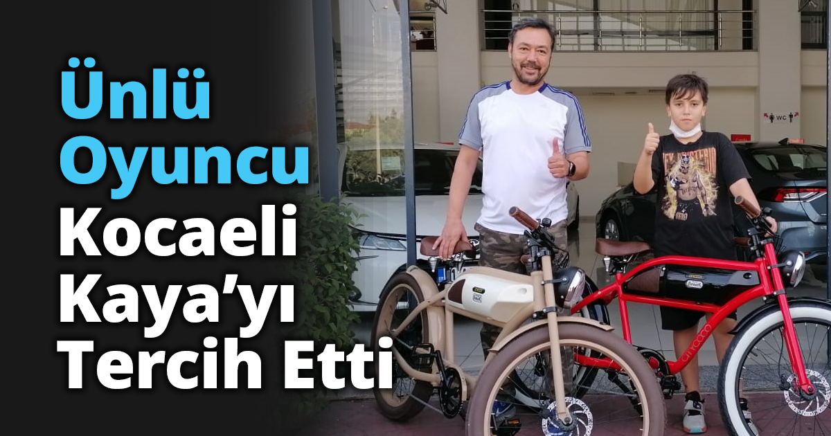 Ünlü Oyuncu Kocaeli Kaya’yı tercih etti