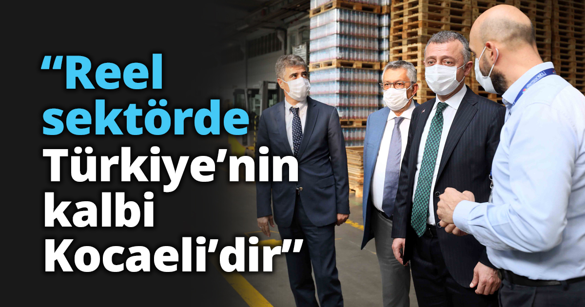 “Reel sektörde Türkiye’nin kalbi Kocaeli’dir”