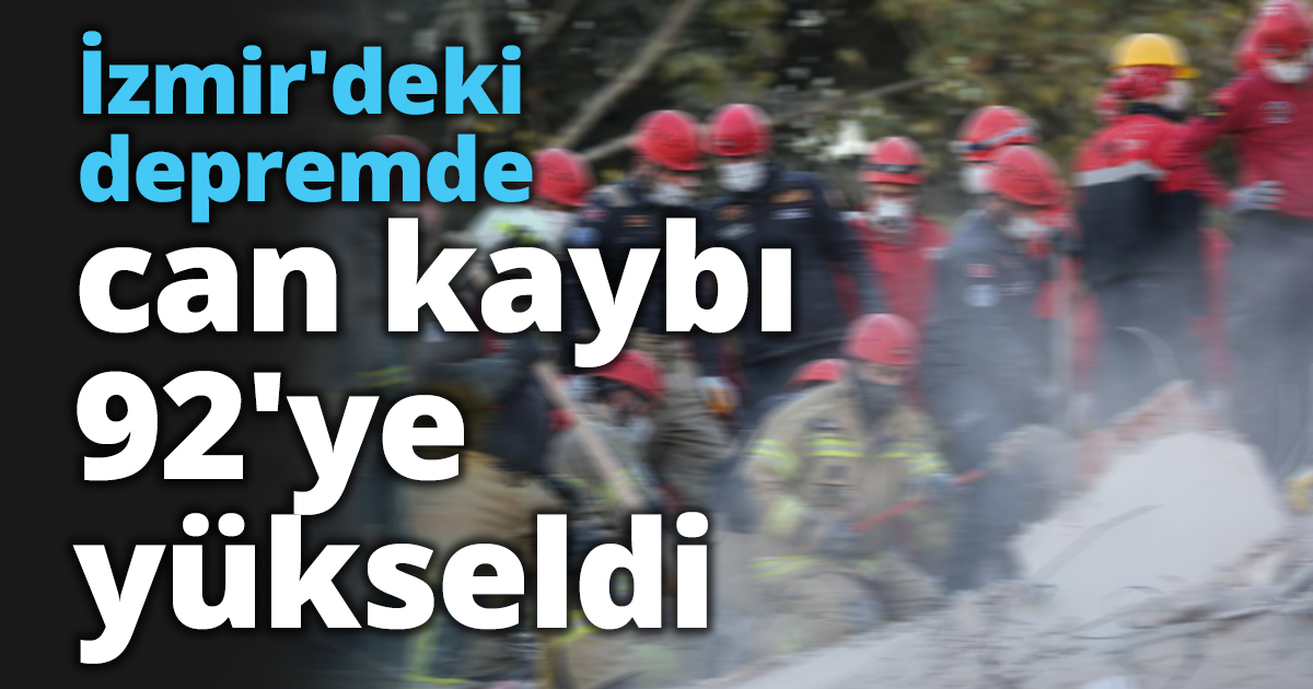 İzmir'deki depremde can kaybı 92'ye yükseldi