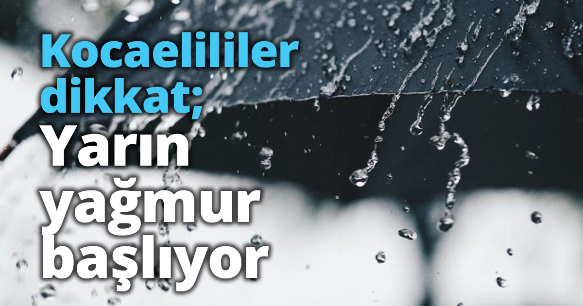 Kocaelililer dikkat; Yarın yağmur başlıyor
