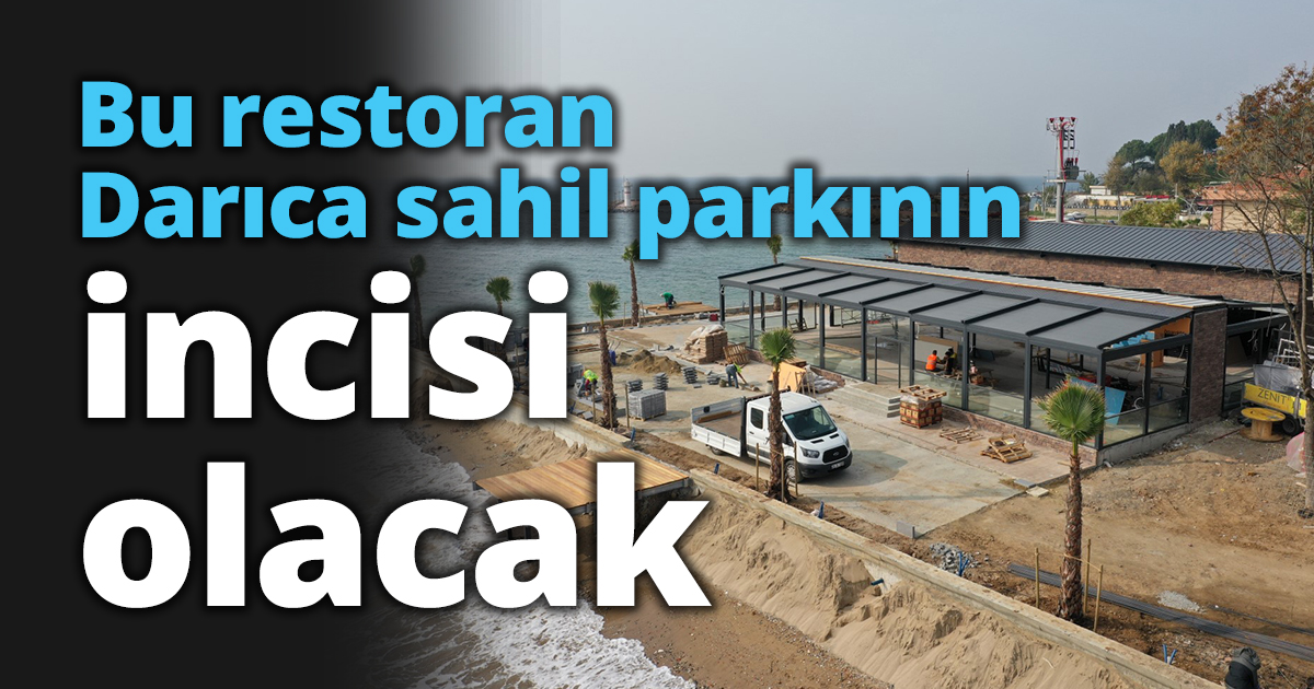 Bu restoran Darıca sahil parkının incisi olacak   