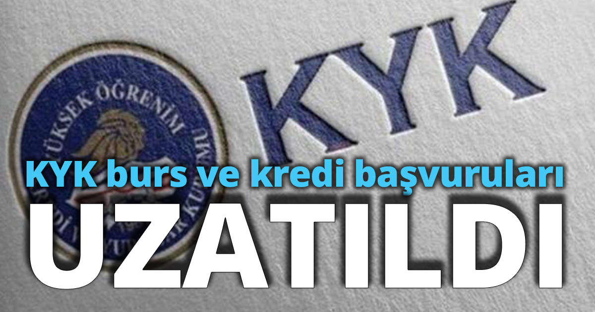 KYK burs ve kredi başvuruları uzatıldı