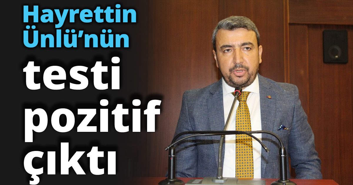 Hayrettin Ünlü’nün testi pozitif çıktı