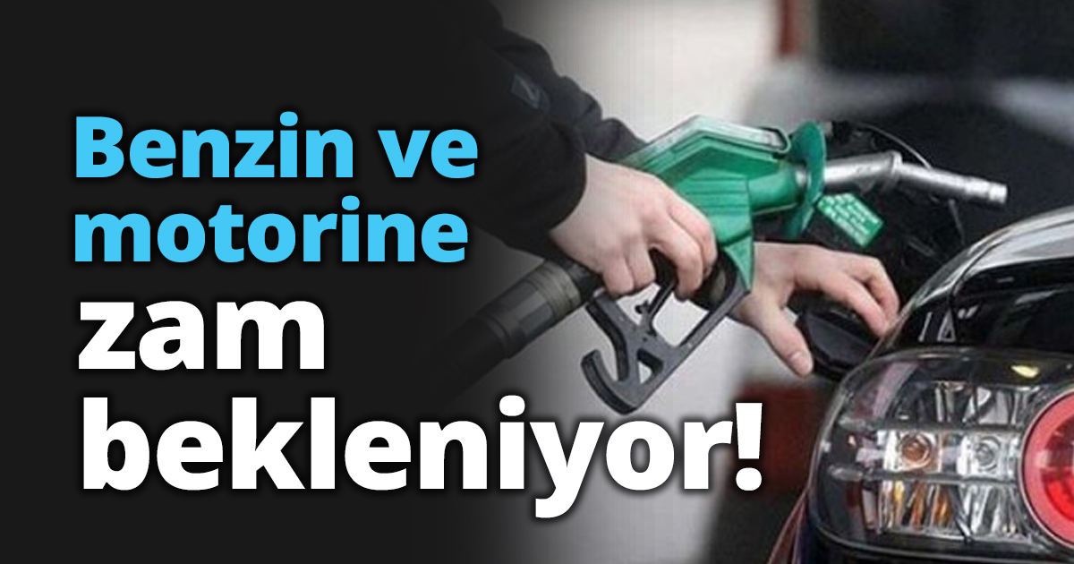 Benzin ve motorine zam bekleniyor!