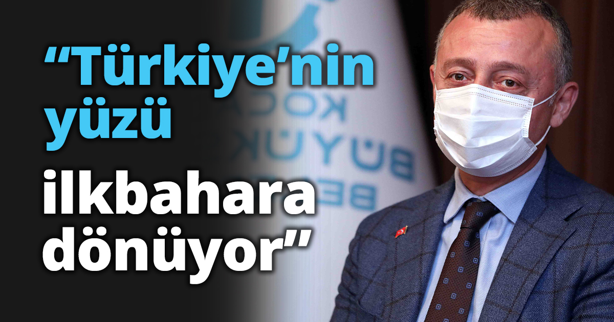 “Türkiye’nin yüzü ilkbahara dönüyor”