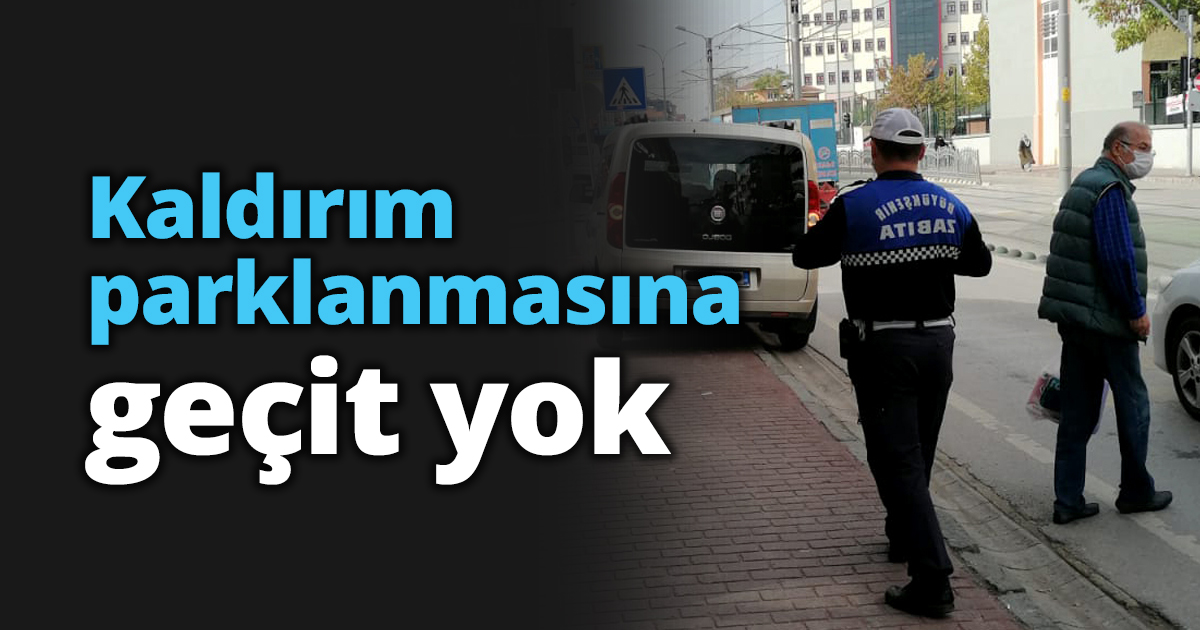 Kaldırım parklanmasına geçit yok