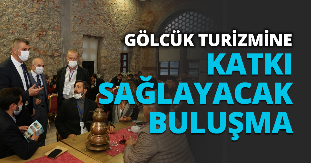 GÖLCÜK TURİZMİNE KATKI SAĞLAYACAK BULUŞMA