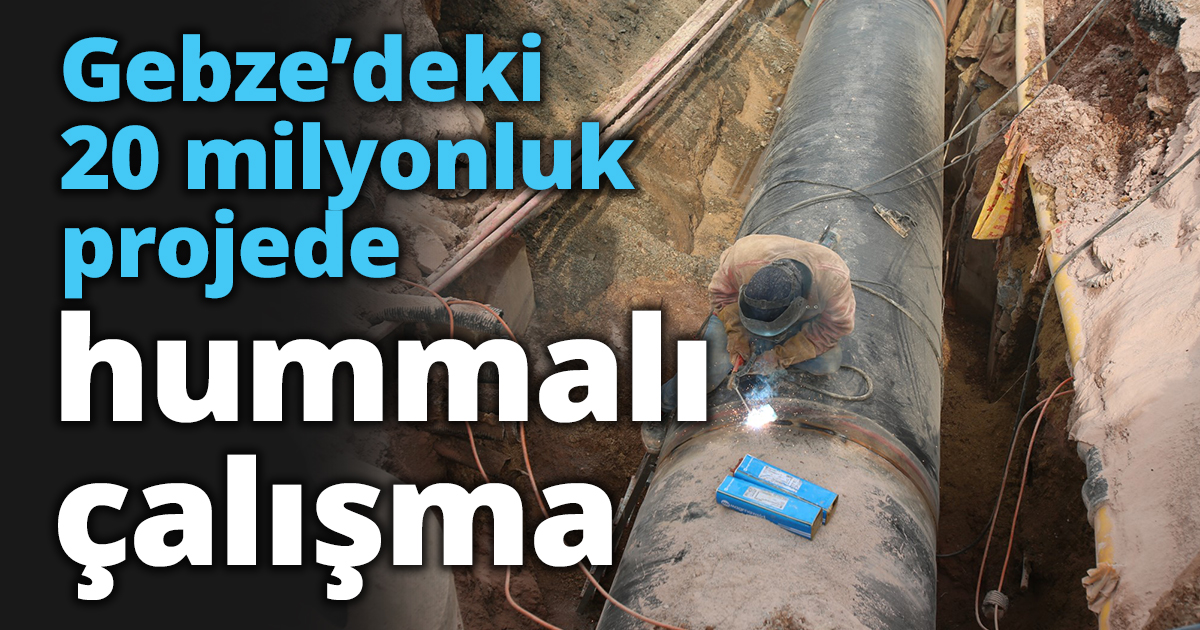 Gebze’deki 20 milyonluk projede hummalı çalışma