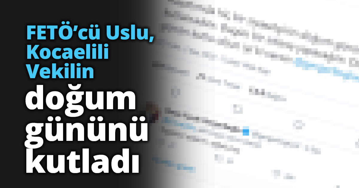 FETÖ’cü Uslu, Kocaelili Vekilin doğum gününü kutladı