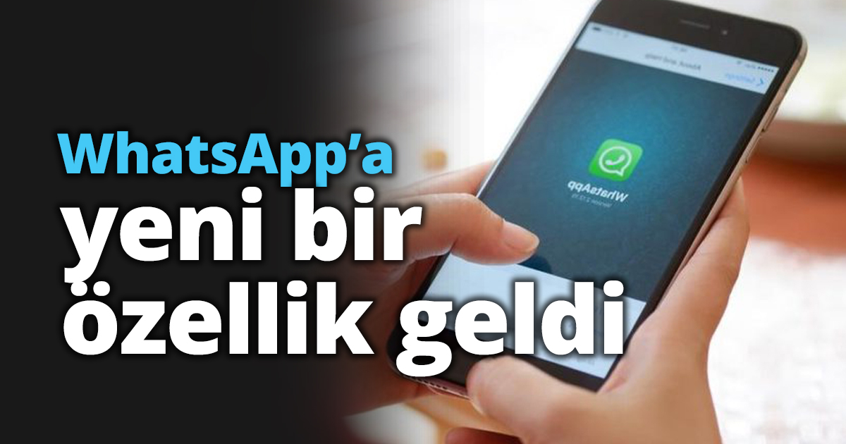 WhatsApp’a yeni bir özellik geldi