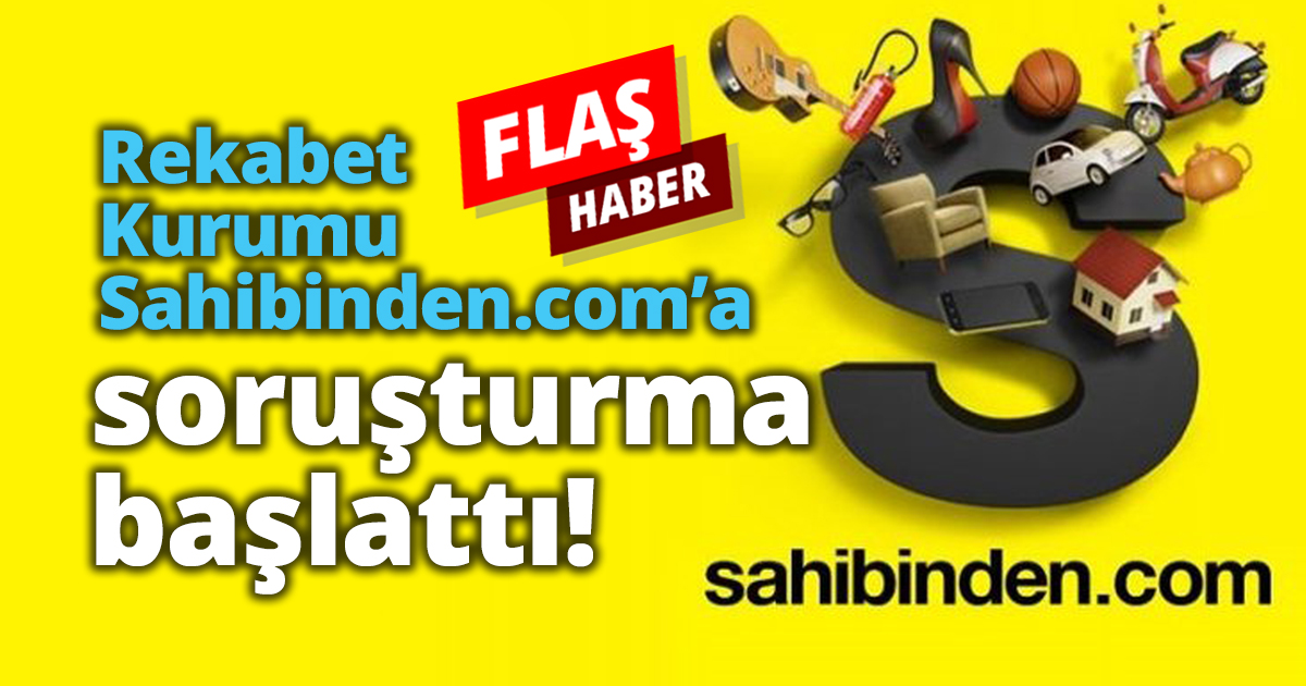 Rekabet Kurumu Sahibinden.com’a soruşturma başlattı!