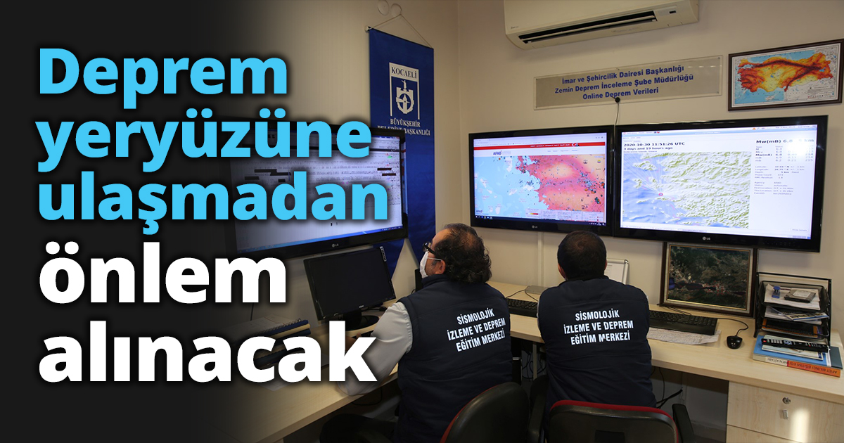 Deprem yeryüzüne ulaşmadan önlem alınacak   