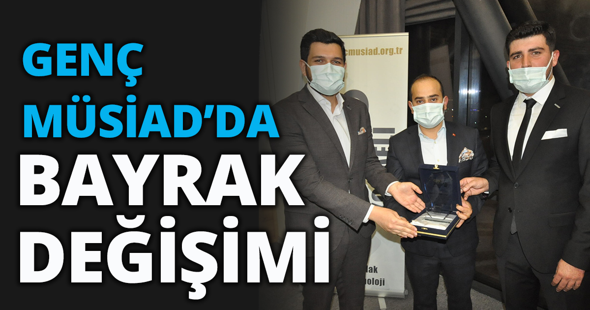 GENÇ MÜSİAD’DA BAYRAK DEĞİŞİMİ