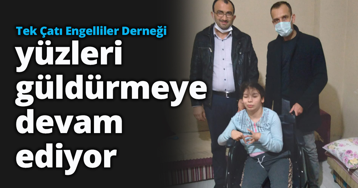 Tek Çatı Engelliler Derneği yüzleri güldürmeye devam ediyor
