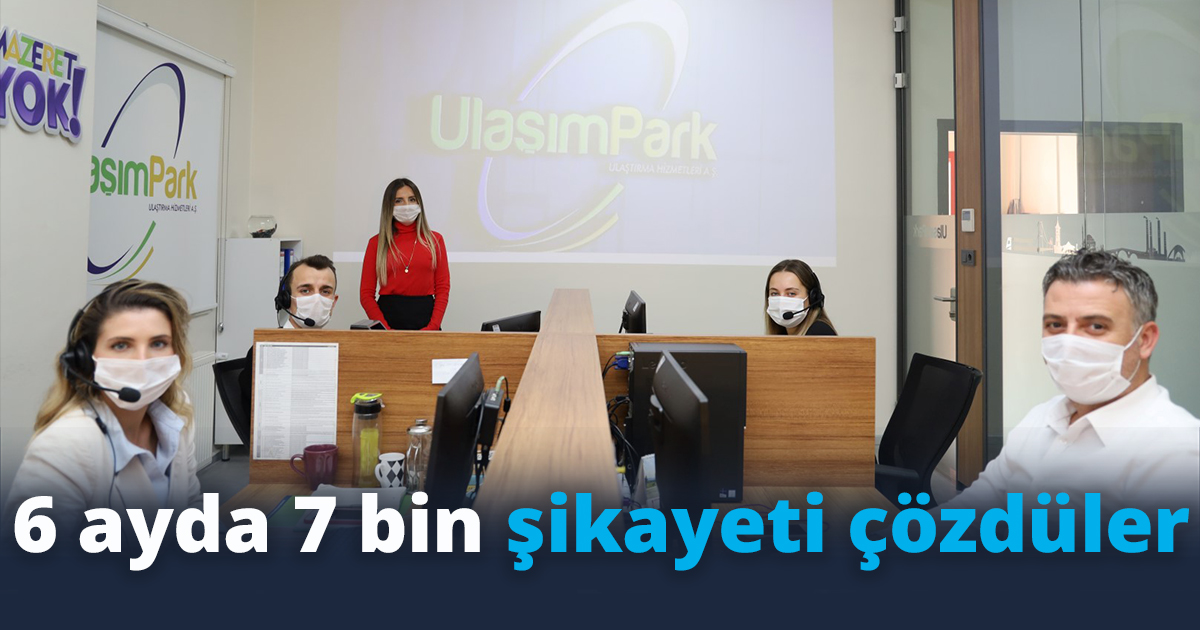 6 ayda 7 bin şikayeti çözdüler