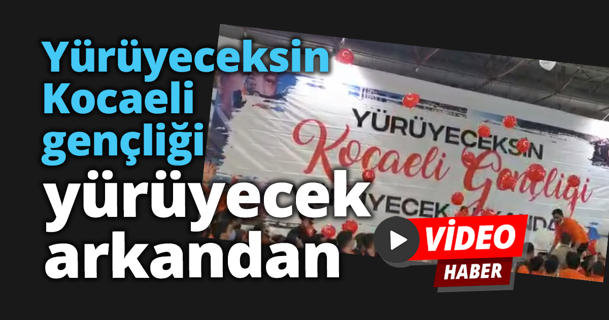 Yürüyeceksin Kocaeli gençliği yürüyecek arkandan