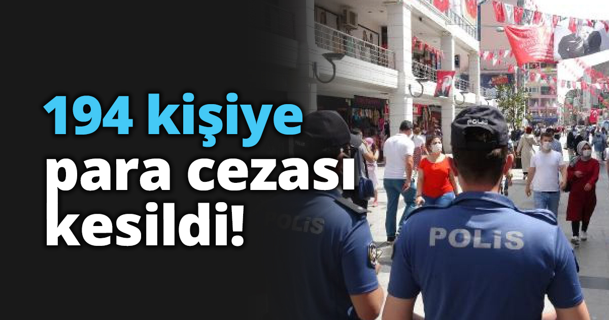 194 kişiye para cezası kesildi!
