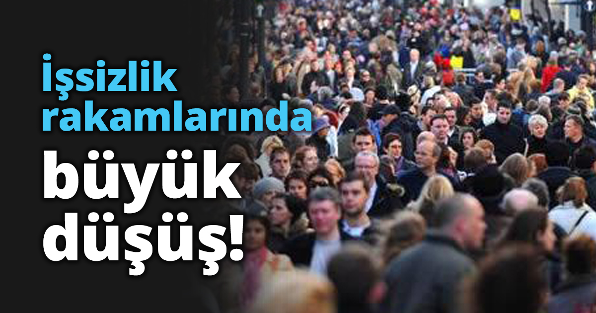 İşsizlik rakamlarında büyük düşüş!