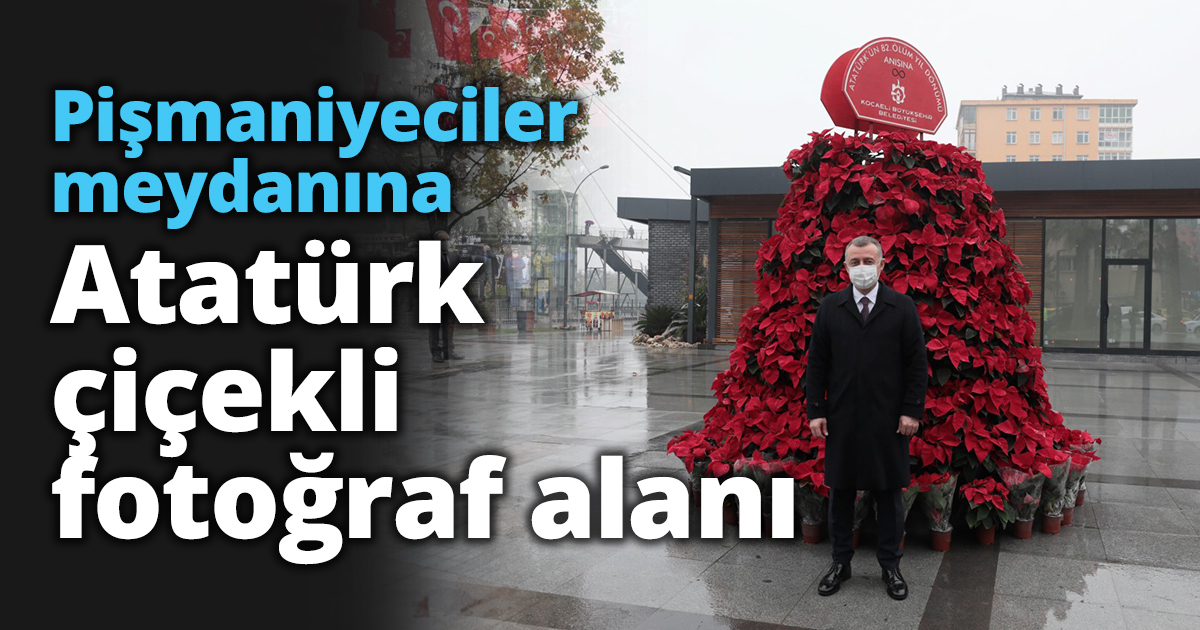 Pişmaniyeciler meydanına Atatürk çiçekli fotoğraf alanı