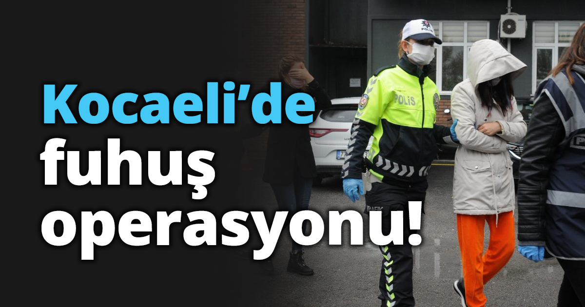 Kocaeli’de fuhuş operasyonu!