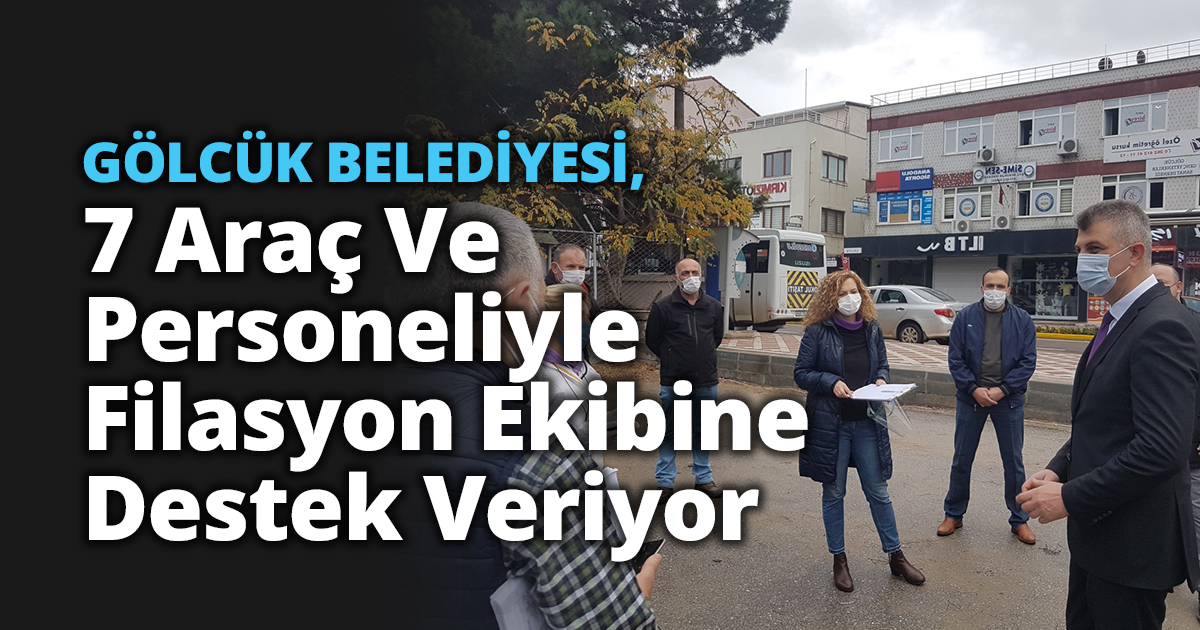 GÖLCÜK BELEDİYESİ, 7 ARAÇ VE PERSONELİYLE FİLASYON EKİBİNE DESTEK VERİYOR