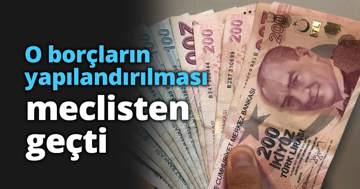 O borçların yapılandırılması meclisten geçti