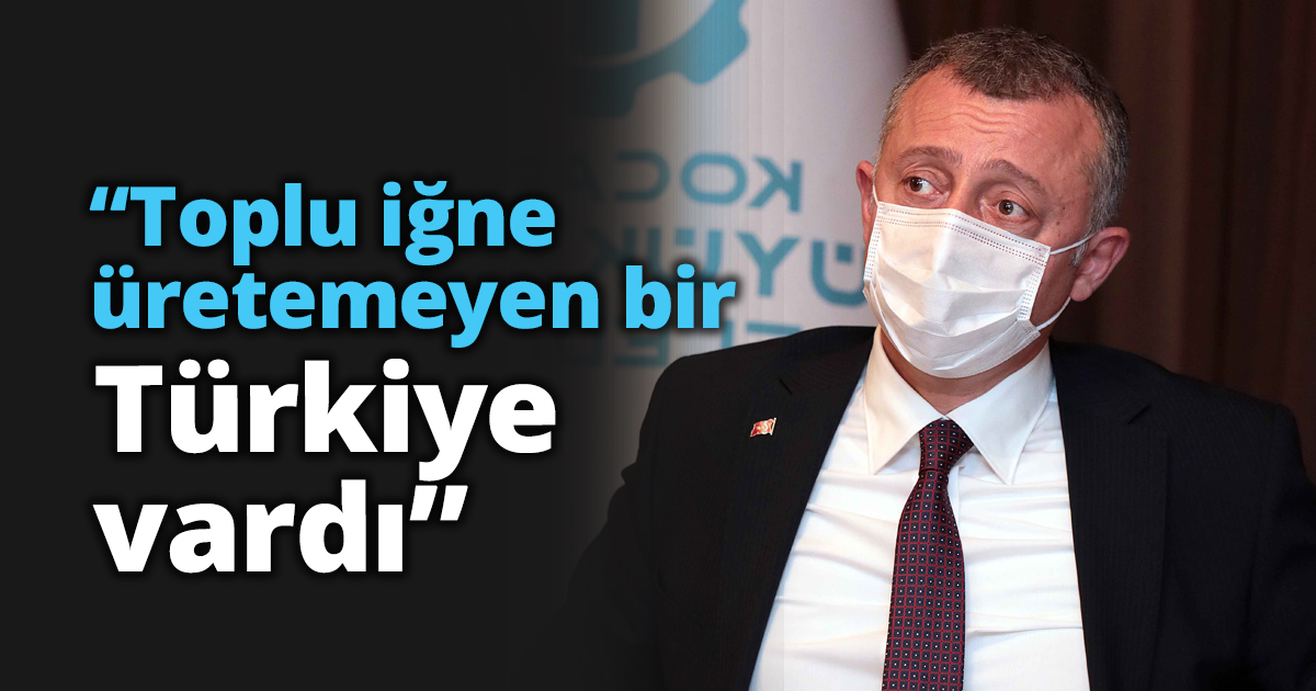 “Toplu iğne üretemeyen bir Türkiye vardı”