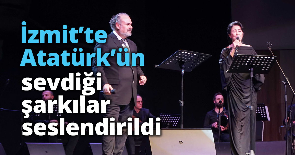 İzmit’te Atatürk’ün sevdiği şarkılar seslendirildi