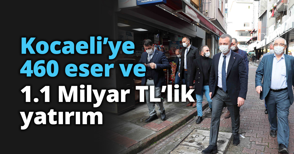 Kocaeli’ye 460 eser ve 1.1 Milyar TL’lik yatırım