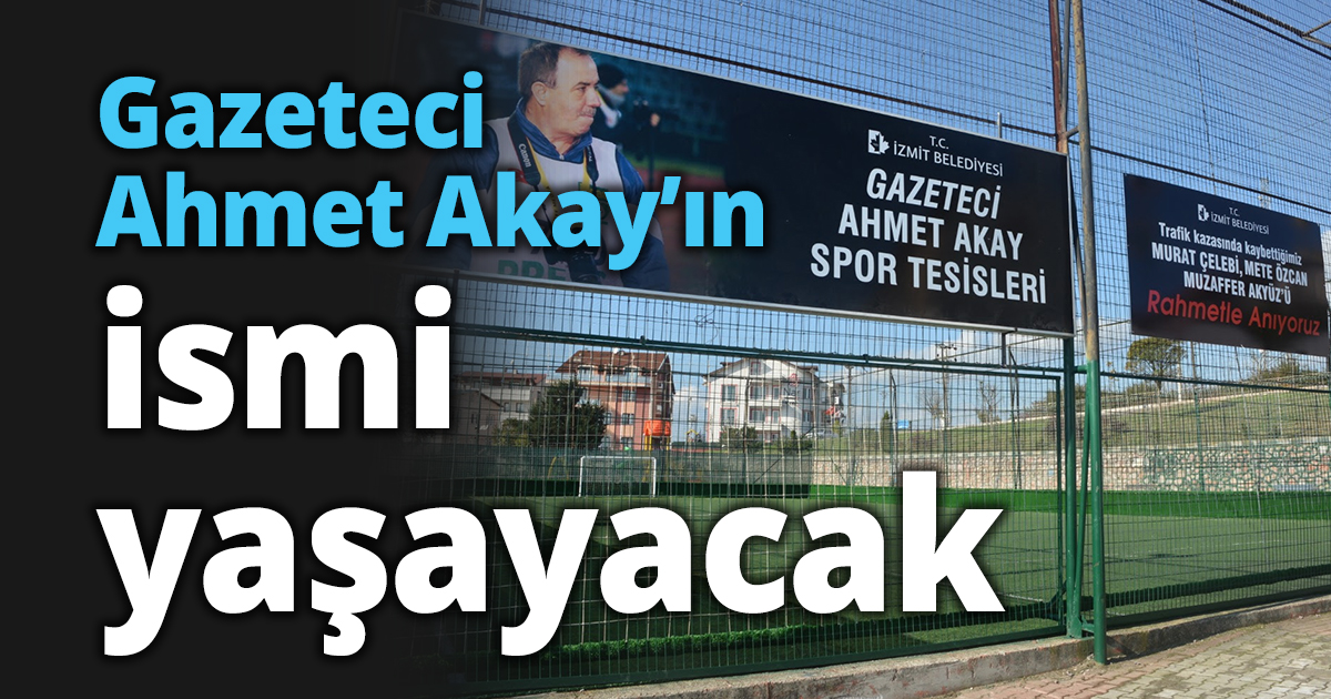 Gazeteci Ahmet Akay’ın ismi yaşayacak