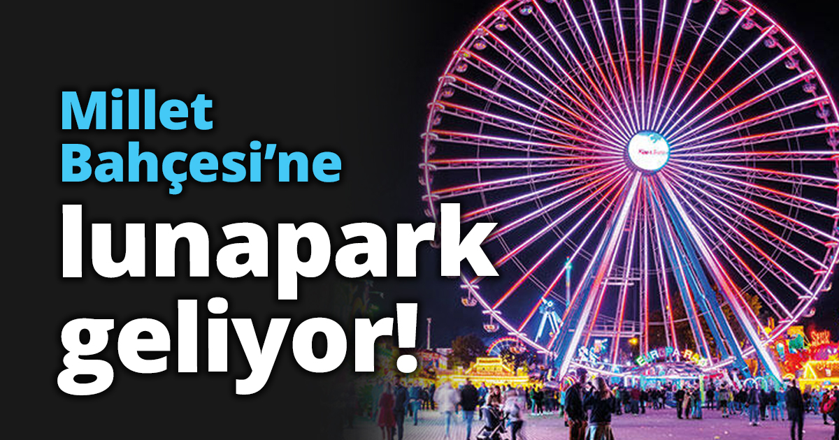 Millet Bahçesi’ne lunapark geliyor!