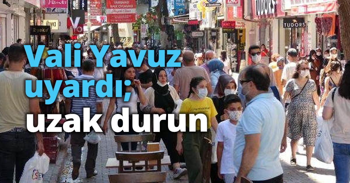 Vali Yavuz uyardı; uzak durun
