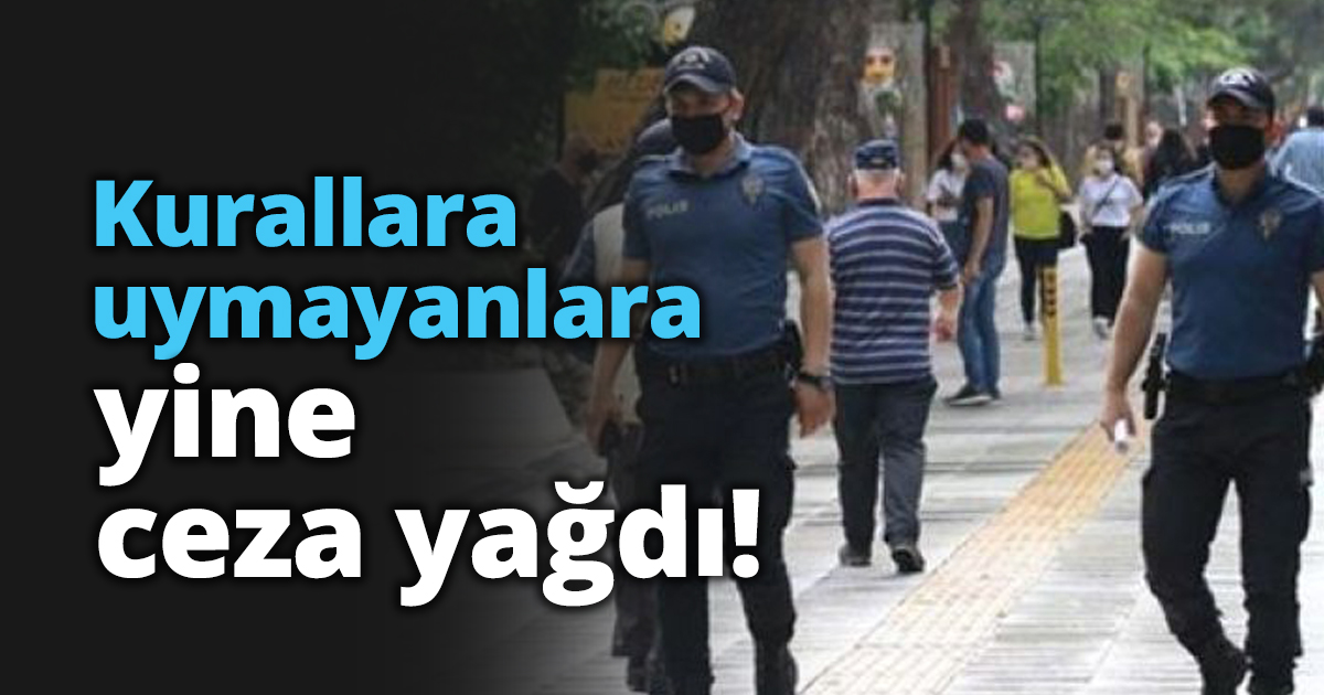Kurallara uymayanlara yine ceza yağdı!