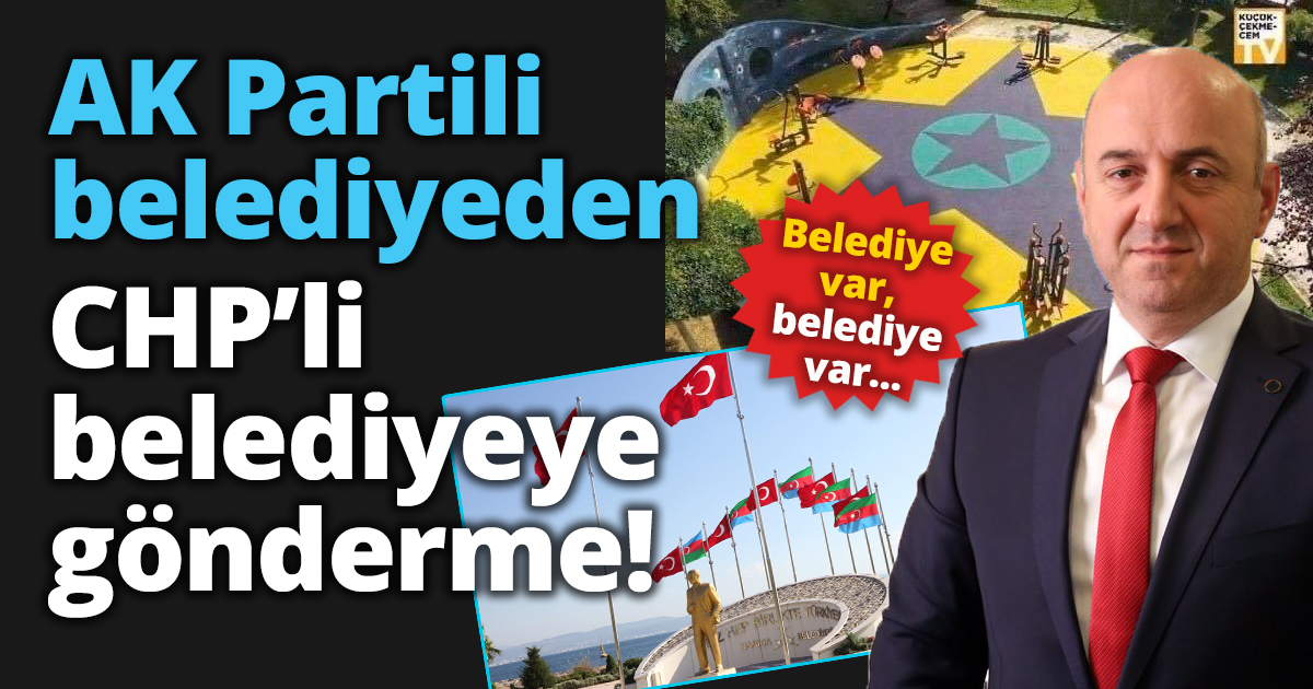 AK Partili belediyeden  CHP’li belediyeye gönderme 