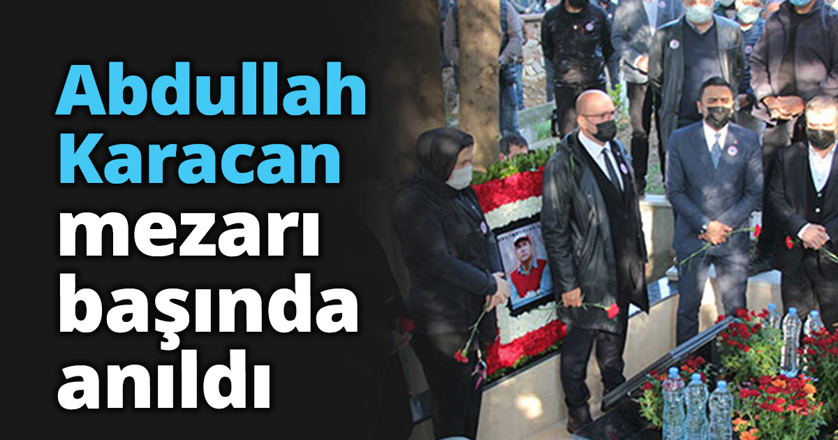 Abdullah Karacan mezarı başında anıldı