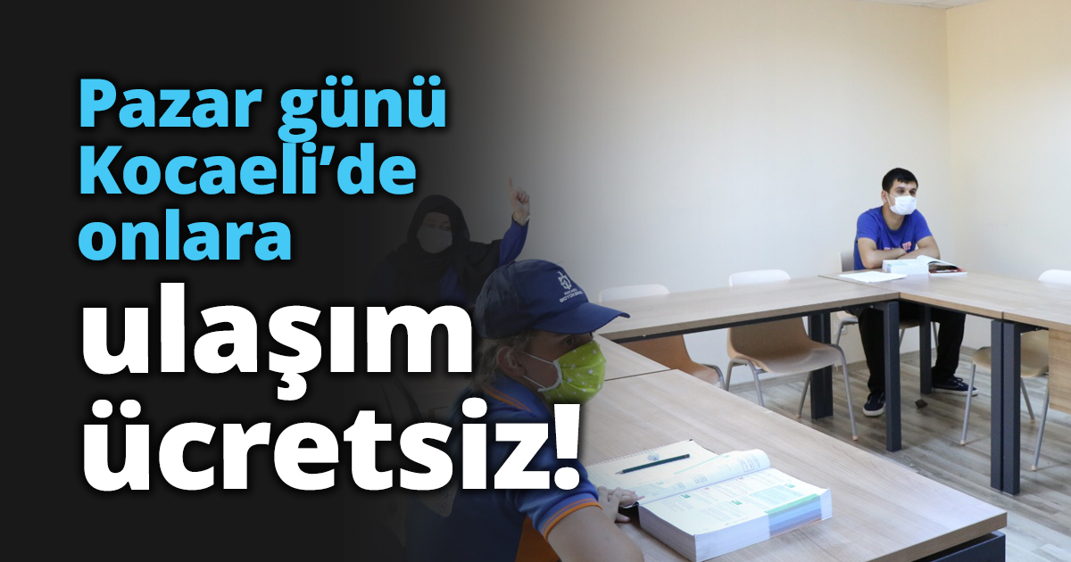 Pazar günü Kocaeli’de onlara ulaşım ücretsiz!