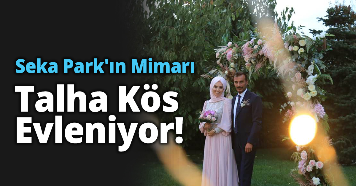Seka Park'ın Mimarı Talha Kös Evleniyor! 