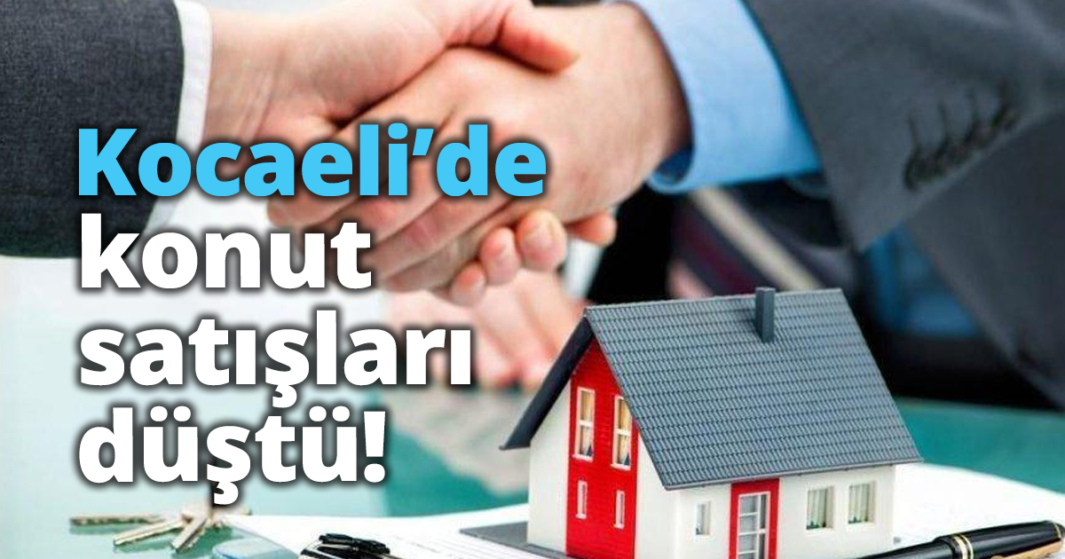 Kocaeli’de konut satışları düştü!