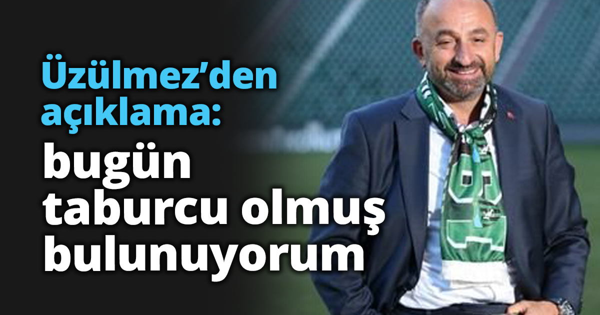 Üzülmez’den açıklama; bugün taburcu olmuş bulunuyorum