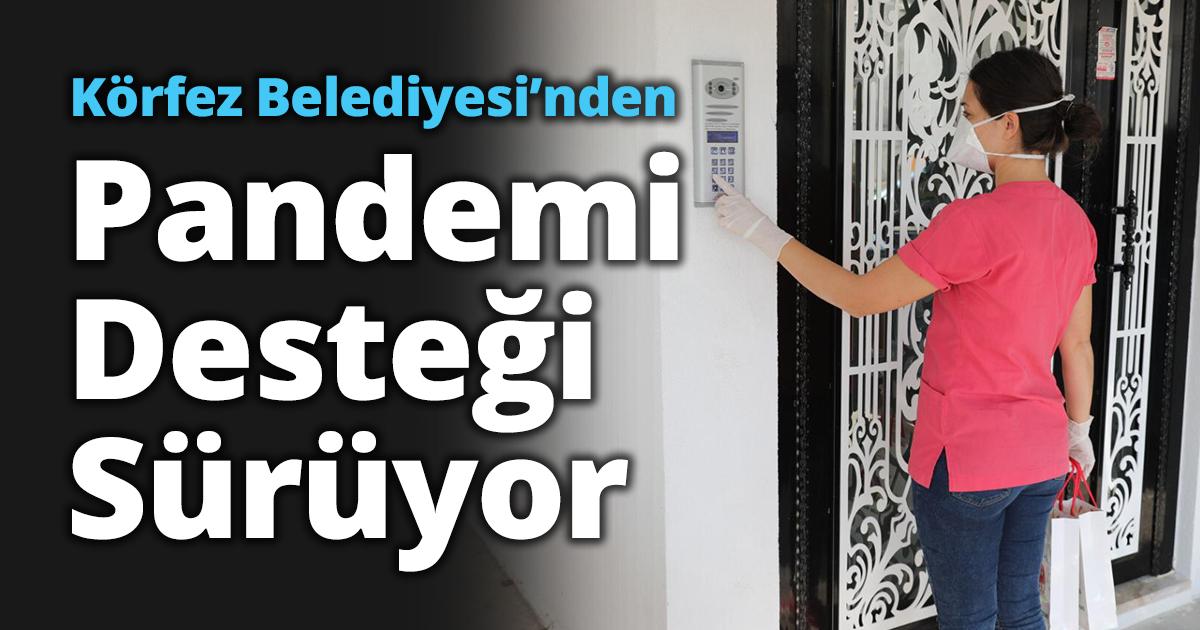 Körfez Belediyesi’nden Pandemi Desteği Sürüyor