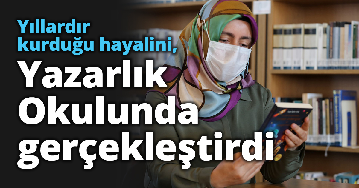 Yıllardır kurduğu hayalini, Yazarlık Okulunda gerçekleştirdi   