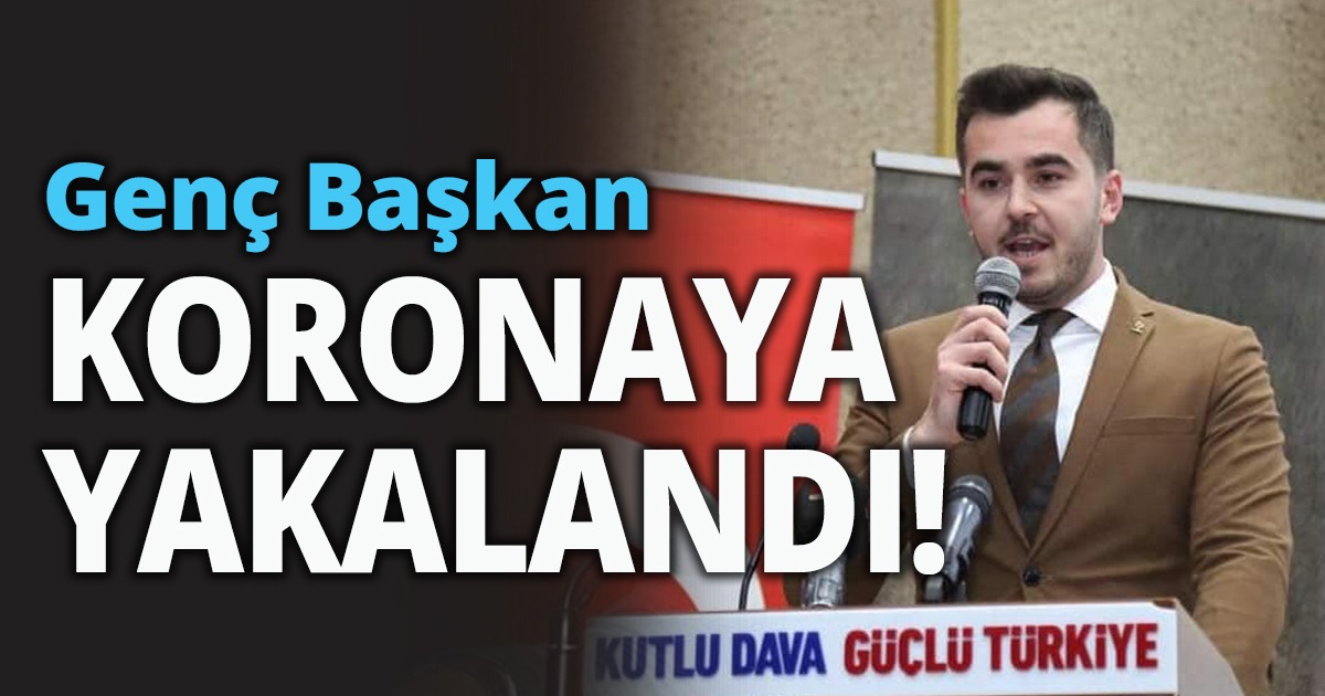 Genç Başkan koronaya yakalandı