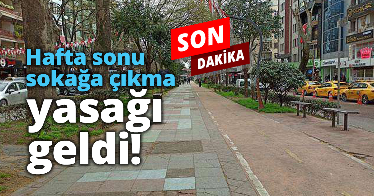Hafta sonu sokağa çıkma yasağı!